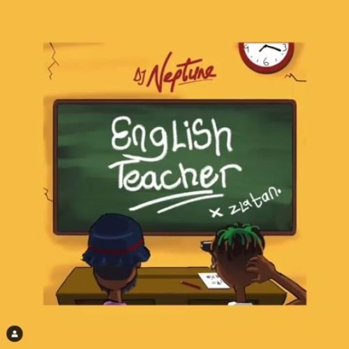, DJ Neptune & Zlatan – English Teacher
