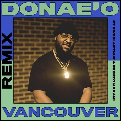, Donae’o – Vancouver (Remix) ft. Frenzo & Kwesi Arthur