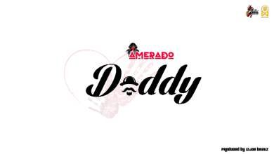 Amerado Daddy, Amerado Celebrates Father’s Day With A New Single Titled Daddy