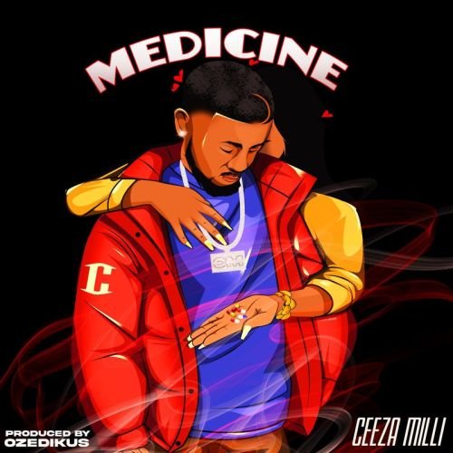 Ceeza Medicine cover art 500x500 - Lyrics : Ceeza Milli - Medicine