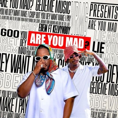 Edem ft Kelvyn Boy Are You Mad Prod by BurstYourBrain mp3 image 500x500 - Edem - Are You Mad? ft. Kelvyn Boy