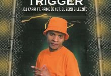 Dj Karri Trigger Lebzito BL Zero Prime de 1st, Dj Karri – Trigger ft. Lebzito, BL Zero & Prime de 1st