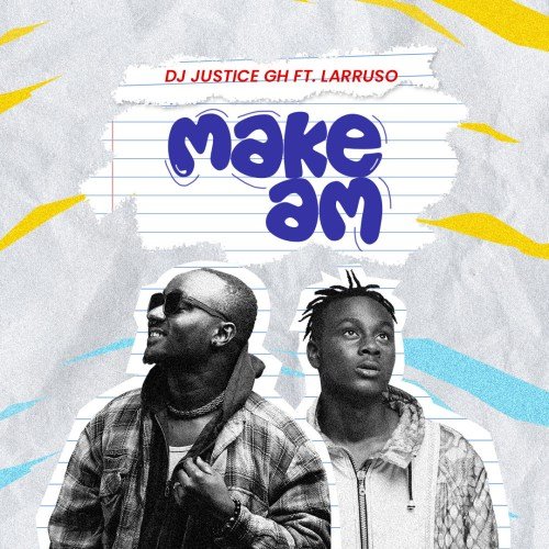 DJ Justice GH - Make Am feat. Larruso, DJ Justice GH – Make Am feat. Larruso