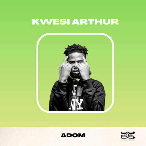 Kwesi Arthur Adom, Kwesi Arthur – Adom