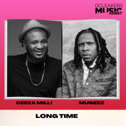Ceeza Milli Long Time Mugeez, Ceeza Milli – Long Time ft. Mugeez