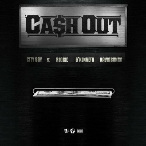 City Boy Cash Out Reggie O'kenneth Kawabanga, City Boy – Cash Out ft. Reggie, O’Kenneth & Kawabanga