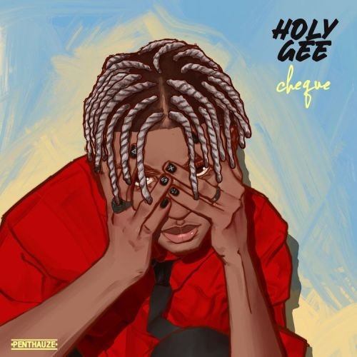 Cheque Holy Gee Lyrics, Lyrics : Cheque – Holy Gee