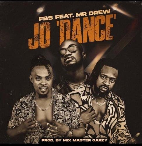FBS Jo Dance Mr Drew, FBS – Jo ft Mr Drew (Prod. by Mix Master Garzy)