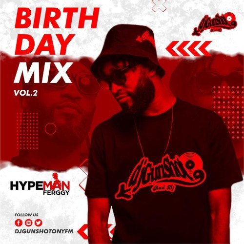 DJ Gunshot, DJ Gunshot – Birthday Mixtape Vol. 2 ft. Hypeman Fergy