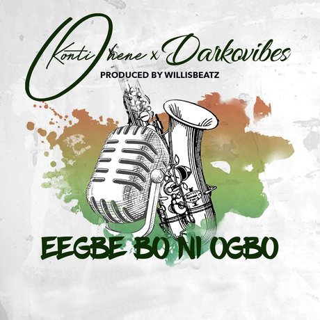 Kontihene ft Darkovibes - Eegbe Bo Ni Ogbo (Prod. by Willisbeatz) eegbe bo - Kontihene ft Darkovibes - Eegbe Bo Ni Ogbo (Prod. by Willisbeatz)