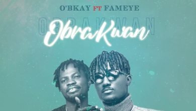 O’Bkay - Obra Kwan Photo of O’Bkay – Obra Kwan ft. Fameye (Prod. by ItzCJ)