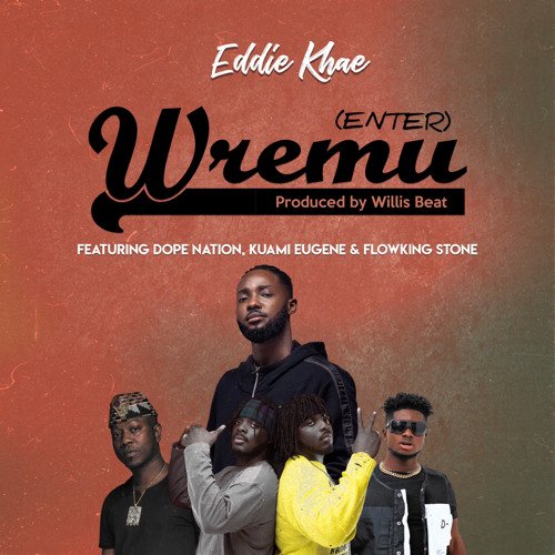 Eddie Khae Wremu cover art - Eddie Khae - Wremu ft DopeNation , Kuami Eugene & FlowKing Stone